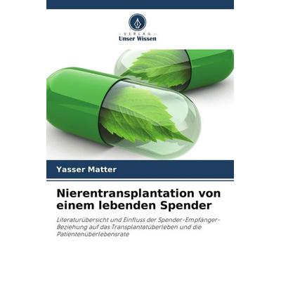 Nierentransplantation von einem lebenden Spender, Taschenbuch von Yasser Matter, Verlag Unser Wissen, 978-620-9-96573-9