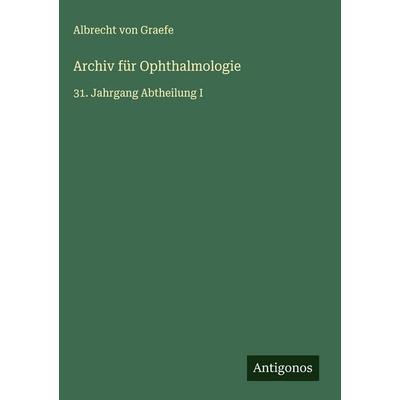 Archiv für Ophthalmologie, Gebundene Ausgabe von Albrecht Graefe, Antigonos Verlag, 978-3-563-91490-8