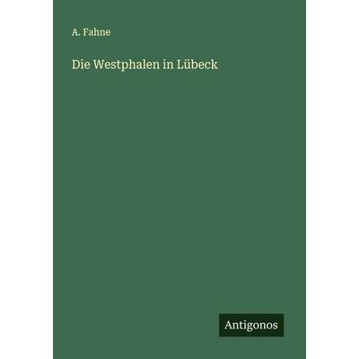 Die Westphalen in Lübeck, Taschenbuch von A. Fahne, Antigonos Verlag, 978-3-563-54910-0