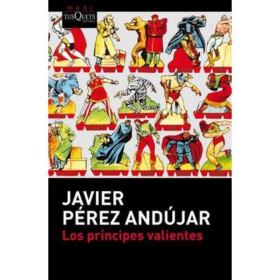 Los príncipes valientes, Taschenbuch von Javier Perez Andujar, Tusquets Editores, 978-84-8383-858-7