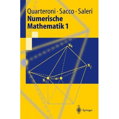 Numerische Mathematik 1, Taschenbuch von A. Quarteroni,R. Sacco,F. Saleri, Springer Berlin, 978-3-540-67878-6
