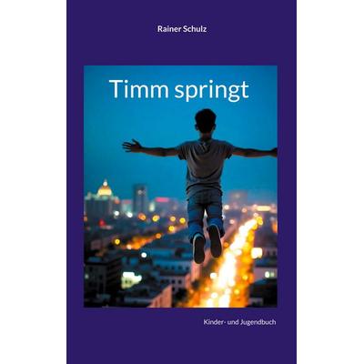 Timm springt, Taschenbuch von Rainer Schulz, BoD – Books on Demand, 978-3-7693-7737-8