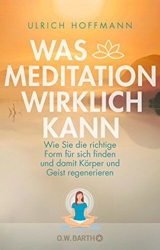 Ulrich Hoffmann - Was Meditation wirklich kann: Wie Sie die richtige Form für sich finden und damit Körper und Geist regenerieren - Preis vom 10.10.2026 11:48:34 h