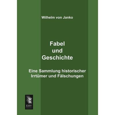 Fabel und Geschichte, Taschenbuch von Wilhelm Janko, EHV-History, 978-3-95564-129-0