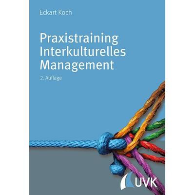Praxistraining Interkulturelles Management, Gebundene Ausgabe von Eckart Koch, Uvk, 978-3-86764-724-3
