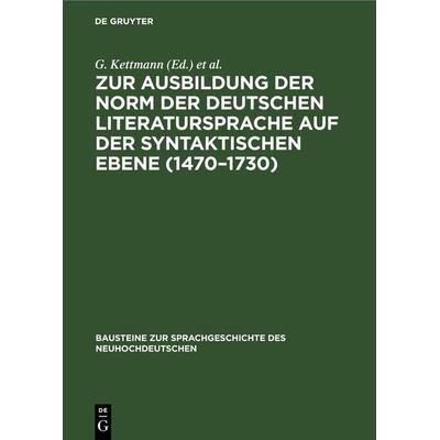 Zur Ausbildung der Norm der deutschen Literatursprache auf der syntaktischen Ebene (1470–1730), Gebundene Ausgabe von , De Gruyter, 978-3-11-261781-6
