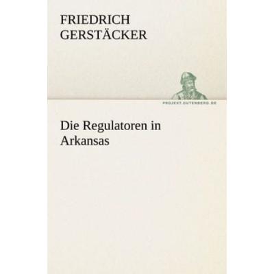 Die Regulatoren in Arkansas, Taschenbuch von Friedrich Gerstäcker, Tredition, 978-3-8424-2110-3