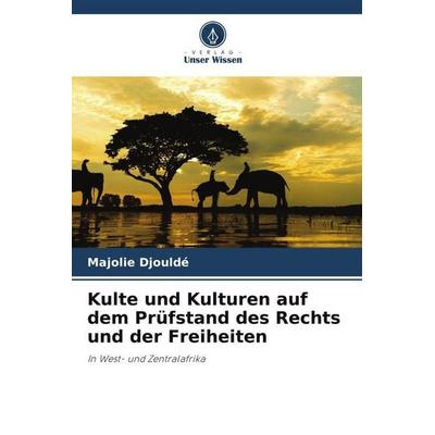 Kulte und Kulturen auf dem Prüfstand des Rechts und der Freiheiten, Taschenbuch von Majolie Djouldé, Verlag Unser Wissen, 978-620-6-43367-5