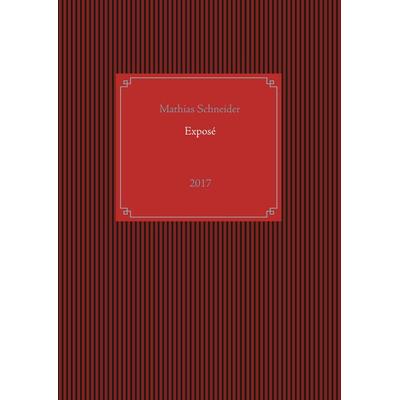 Exposé, Taschenbuch von Mathias Schneider, BoD – Books on Demand, 978-3-7460-5015-7