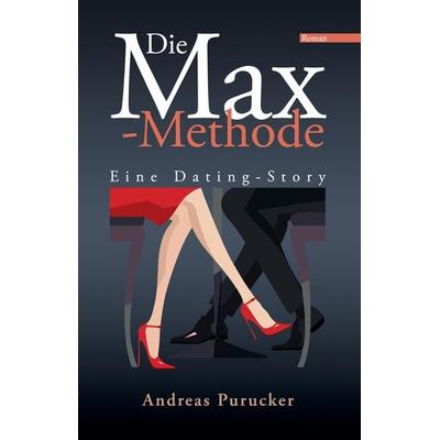 Die Max-Methode, Taschenbuch von Andreas Purucker, Tredition, 978-3-384-24120-7