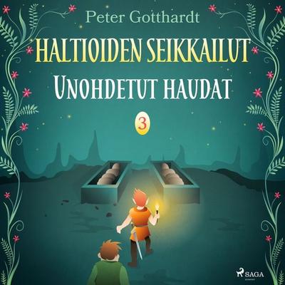 Haltioiden seikkailut 3 - Unohdetut haudat - Peter Gotthardt, Audio, 9788726553994