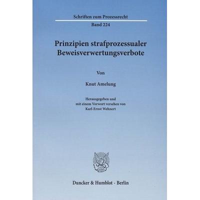 Prinzipien strafprozessualer Beweisverwertungsverbote., Taschenbuch von Knut Amelung, Duncker & Humblot, 978-3-428-13265-2