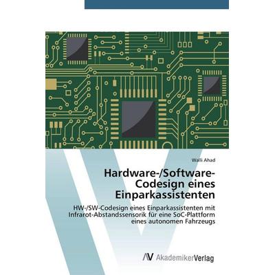 Hardware-/Software-Codesign eines Einparkassistenten, Taschenbuch von Walli Ahad, AV Akademikerverlag, 978-3-639-72131-7