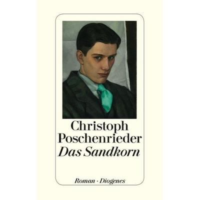 Das Sandkorn, Gebundene Ausgabe von Christoph Poschenrieder, Diogenes Verlag AG