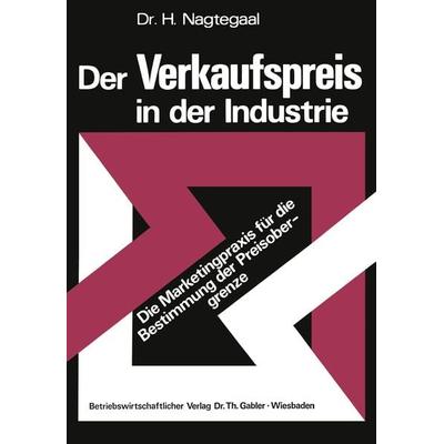 Der Verkaufspreis in der Industrie, Taschenbuch von Heinz Nagtegaal, Betriebswirtschaftlicher Verlag Gabler, 978-3-409-36061-6