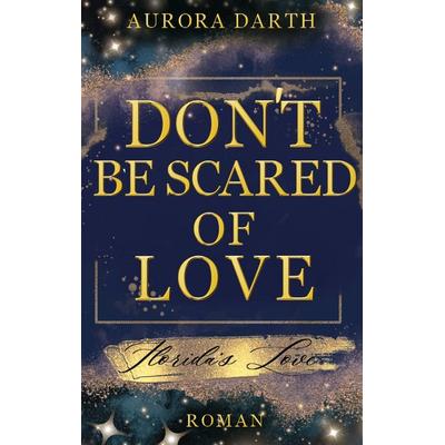 Don't be scared of Love, Taschenbuch von Aurora Darth, BoD – Books on Demand, 978-3-8423-9635-7