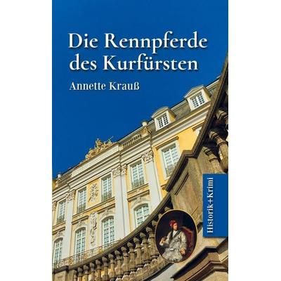 Die Rennpferde des Kurfürsten, Taschenbuch von Annette Krauss, Bookmundo Direct, 978-94-036-6325-8