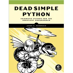 Dead Simple Python: Idiomatic Python for Impatient Programmers, Fachbücher von Jason C McDonald