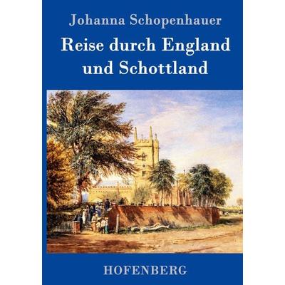 Reise durch England und Schottland, Gebundene Ausgabe von Johanna Schopenhauer, Hofenberg, 978-3-8430-9770-3