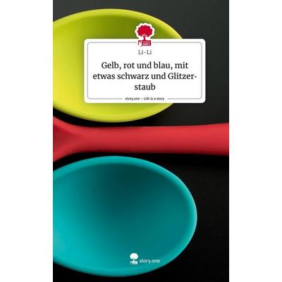 Gelb, rot und blau, mit etwas schwarz und Glitzerstaub. Life is a Story - story.one, Gebundene Ausgabe von Li-Li, Story.one publishing,