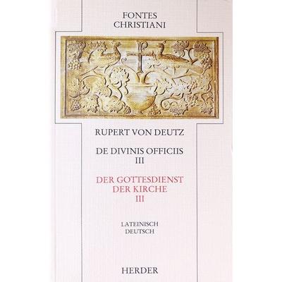 Der Gottesdienst der Kirche 3 / De divinis officiis 3, Gebundene Ausgabe von Rupert Deutz (Rupertus Tuitensis), Herder, 978-3-451-23665-5