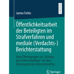 Öffentlichkeitsarbeit der Beteiligten im Strafverfahren und mediale (Verdachts-)Berichterstattu, Fachbücher von Janine Fielitz