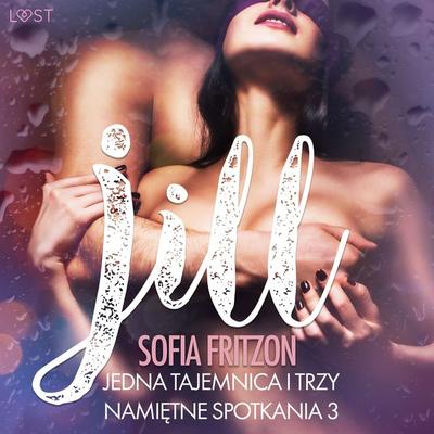 Jill: Jedna tajemnica i trzy namiętne spotkania 3 - opowiadanie erotyczne - Sofia Fritzson, Audio, 9788726599220