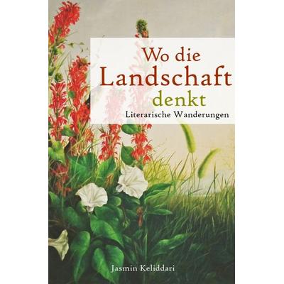 Wo die Landschaft denkt. Literarische Wanderungen., Taschenbuch von Jasmin Keliddari, Epubli, 978-3-8190-9861-1
