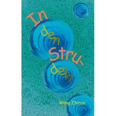In den Strudeln, Taschenbuch von Wang Zhimin, BoD – Books on Demand, 978-3-8423-6947-4