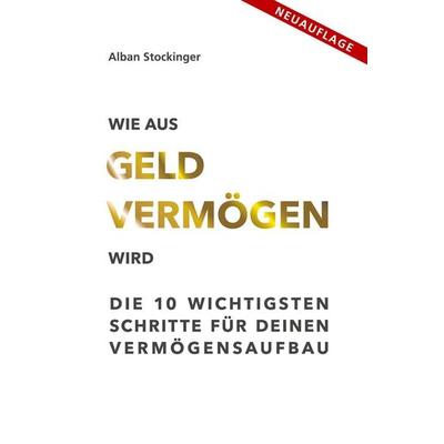 WIE AUS GELD VERMÖGEN WIRD, Taschenbuch von Alban Stockinger, Tredition, 978-3-384-99831-6