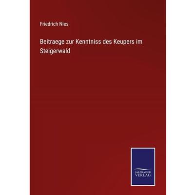 Beitraege zur Kenntniss des Keupers im Steigerwald, Gebundene Ausgabe von Friedrich Nies, Outlook, 978-3-375-05827-2