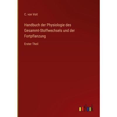 Handbuch der Physiologie des Gesammt-Stoffwechsels und der Fortpflanzung, Gebundene Ausgabe von C. Voit, Outlook, 978-3-368-55036-3