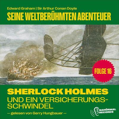 Sherlock Holmes und ein Versicherungsschwindel (Seine weltberühmten Abenteuer, Folge 16) - Arthur Conan Doyle,Edward Graham, Audio, 9783991743941
