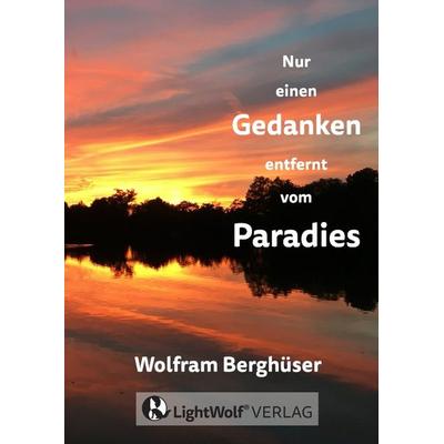 Nur einen GEDANKEN entfernt vom PARADIES, Gebundene Ausgabe von Wolfram Berghüser, Tredition, 978-3-384-42656-7
