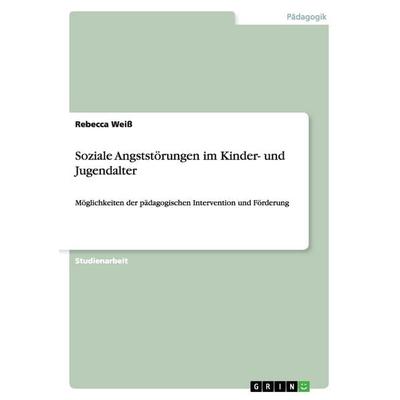 Soziale Angststörungen im Kinder- und Jugendalter, Taschenbuch von Rebecca Weiss, GRIN, 978-3-656-65763-7
