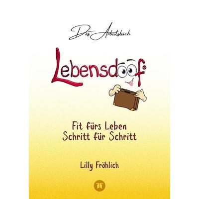Lebensdoof® - Das Arbeitsbuch als praktischer Lebenskompass: Finanzen, Recht und Alltagstipps von der Steuererklärung über Arbeitsrecht, Mietrecht