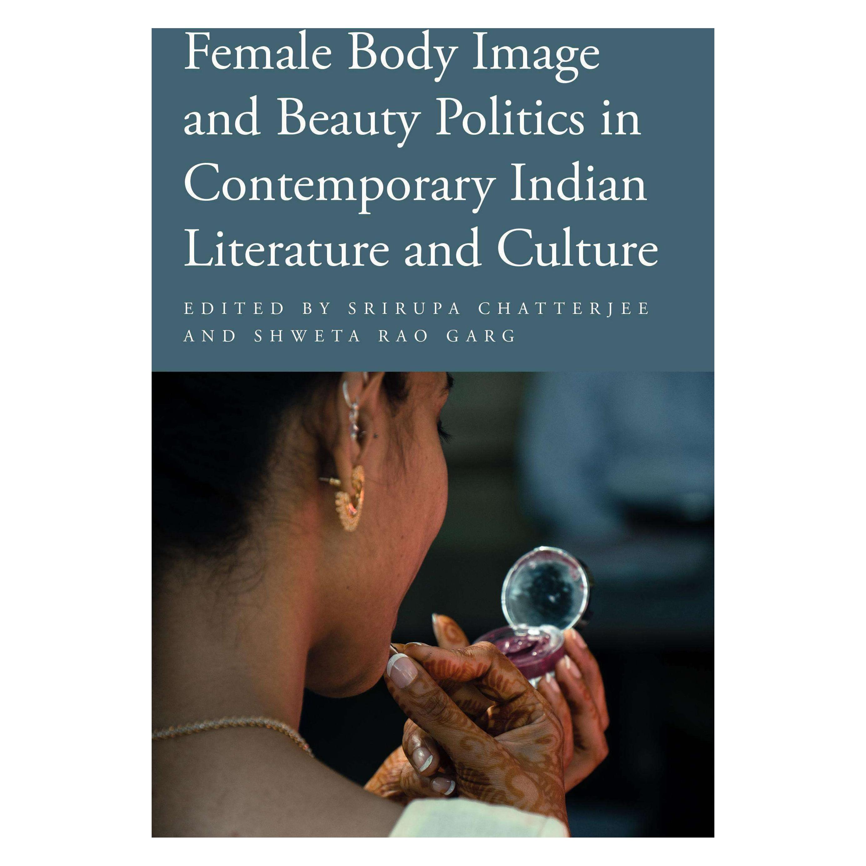 Temple University Female Body Image and Beauty Politics in Contemporary Indian Literature and Culture (Englisch, Shweta Rao Garg, Srirupa Chatterjee) (46153999)