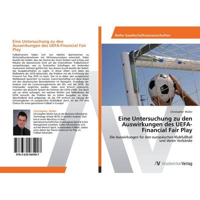 Eine Untersuchung zu den Auswirkungen des UEFA-Financial Fair Play, Taschenbuch von Christopher Müller, AV Akademikerverlag, 978-3-639-46590-7