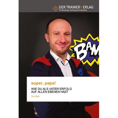 super, papa!, Taschenbuch von Tim Stoll, Trainerverlag, 978-620-0-77067-7