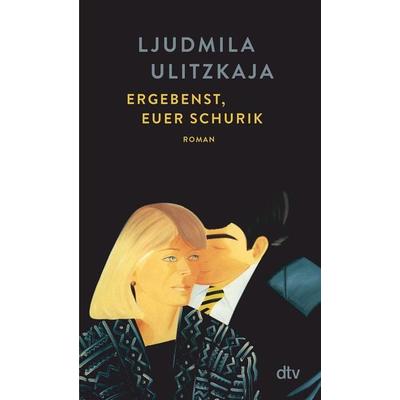 Ergebenst, euer Schurik, Taschenbuch von Ljudmila Ulitzkaja, dtv