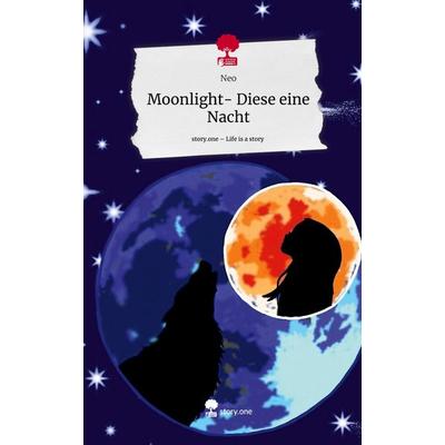 Moonlight- Diese eine Nacht. Life is a Story - story.one, Gebundene Ausgabe von Neo, Story.one publishing, 978-3-7108-6882-5