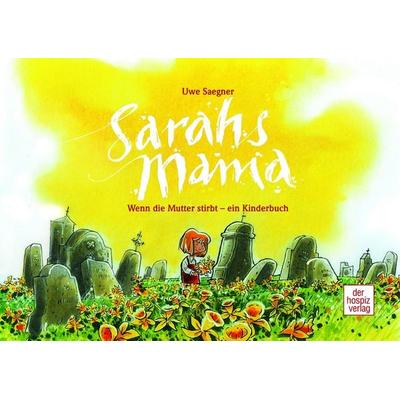 Sarahs Mama, Gebundene Ausgabe von Uwe Saegner, Hospizverlag, 978-3-941251-29-8