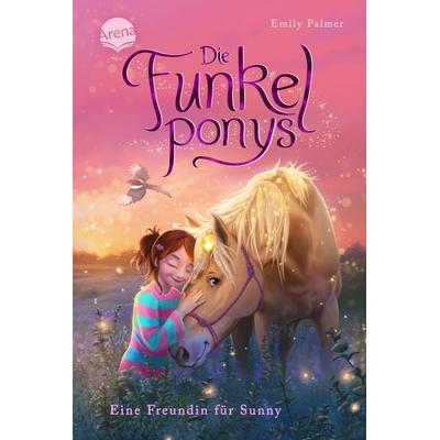 Die Funkelponys (1). Eine Freundin für Sunny, Gebundene Ausgabe von Emily Palmer, Arena