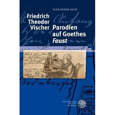 Friedrich Theodor Vischer - Parodien auf Goethes 'Faust'; Gebundene Ausgabe von Alexander Reck, Universitätsverlag Winter GmbH Heidelberg,