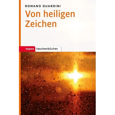 Von heiligen Zeichen, Taschenbuch von Romano Guardini, Topos Plus, 978-3-8367-0365-9