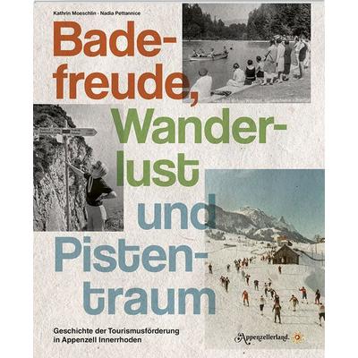 Badefreude, Wanderlust und Pistentraum, Taschenbuch von Kathrin Moeschlin,Nadia Pettannice, Appenzeller, 978-3-85882-908-5