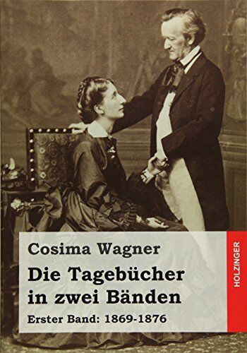 Cosima Wagner - Die Tagebücher in zwei Bänden: Erster Band: 1869-1876 - Preis vom 01.10.2026 17:08:56 h
