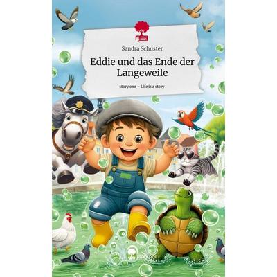 Eddie und das Ende der Langeweile. Life is a Story - story.one, Gebundene Ausgabe von Sandra Schuster, Storylution, 978-3-7115-5300-3