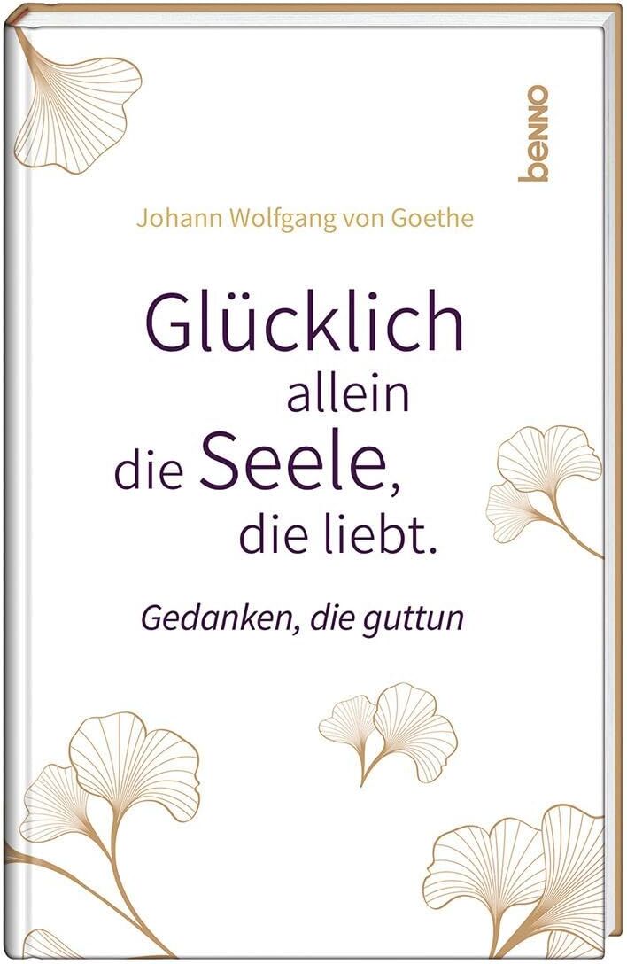 Goethe, Johann Wolfgang von - Glücklich allein die Seele, die liebt: Gedanken, die guttun - Preis vom 19.10.2026 19:33:35 h