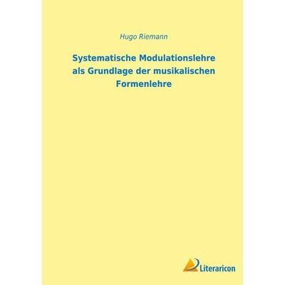 Systematische Modulationslehre als Grundlage der musikalischen Formenlehre -